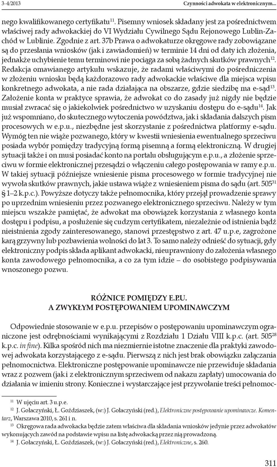 37b Prawa o adwokaturze okręgowe rady zobowiązane są do przesłania wniosków (jak i zawiadomień) w terminie 14 dni od daty ich złożenia, jednakże uchybienie temu terminowi nie pociąga za sobą żadnych