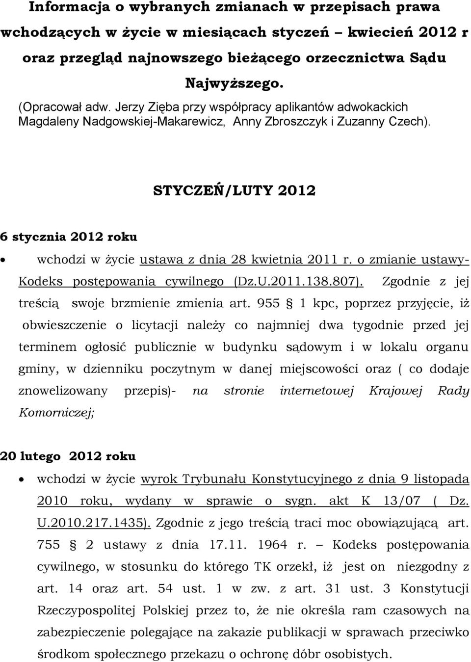 STYCZEŃ/LUTY 2012 6 stycznia 2012 roku wchodzi w życie ustawa z dnia 28 kwietnia 2011 r. o zmianie ustawy- Kodeks postępowania cywilnego (Dz.U.2011.138.807).