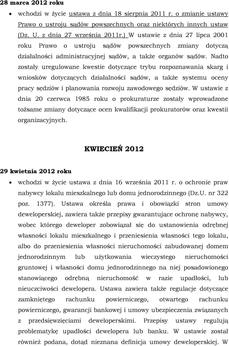 Nadto zostały uregulowane kwestie dotyczące trybu rozpoznawania skarg i wniosków dotyczących działalności sądów, a także systemu oceny pracy sędziów i planowania rozwoju zawodowego sędziów.