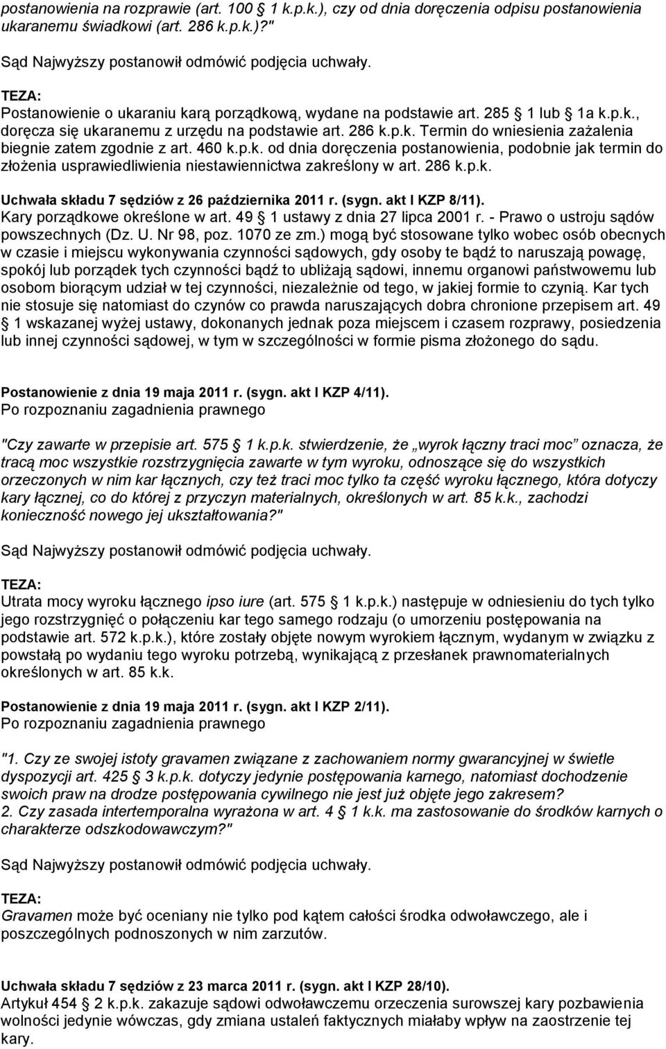 286 k.p.k. Uchwała składu 7 sędziów z 26 października 2011 r. (sygn. akt I KZP 8/11). Kary porządkowe określone w art. 49 1 ustawy z dnia 27 lipca 2001 r. - Prawo o ustroju sądów powszechnych (Dz. U. Nr 98, poz.