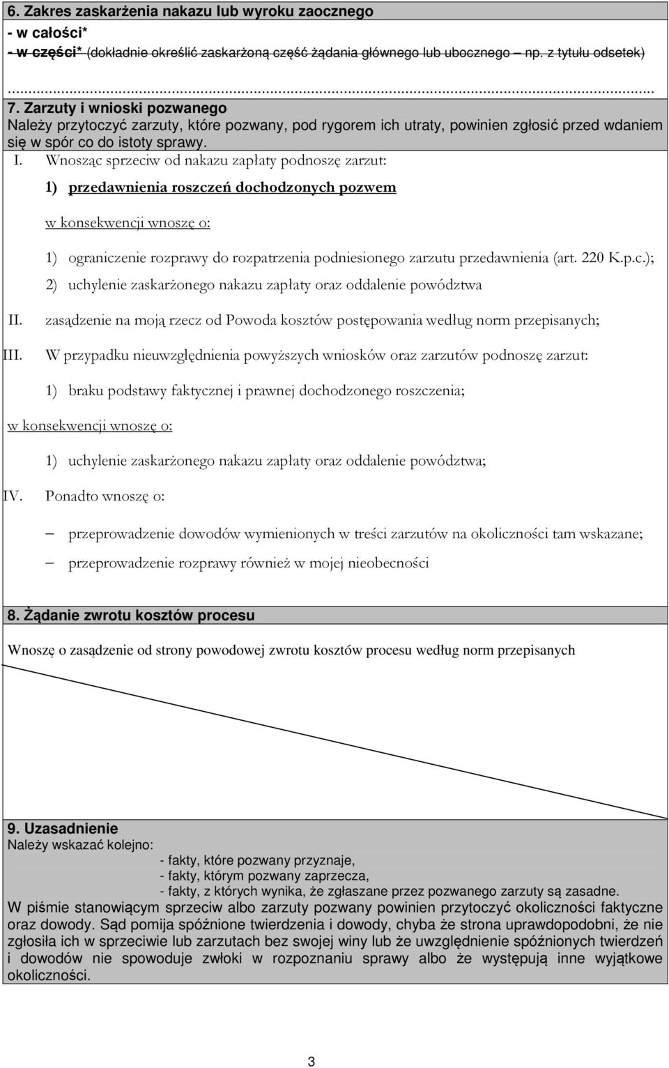 Wnosząc sprzeciw od nakazu zapłaty podnoszę zarzut: 1) przedawnienia roszczeń dochodzonych pozwem w konsekwencji wnoszę o: 1) ograniczenie rozprawy do rozpatrzenia podniesionego zarzutu przedawnienia