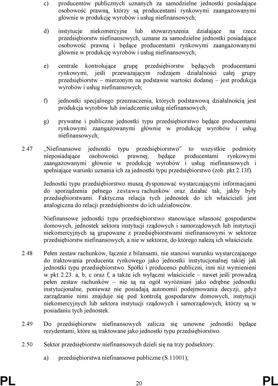 zaangażowanymi głównie w produkcję wyrobów i usług niefinansowych; e) centrale kontrolujące grupę przedsiębiorstw będących producentami rynkowymi, jeśli przeważającym rodzajem działalności całej