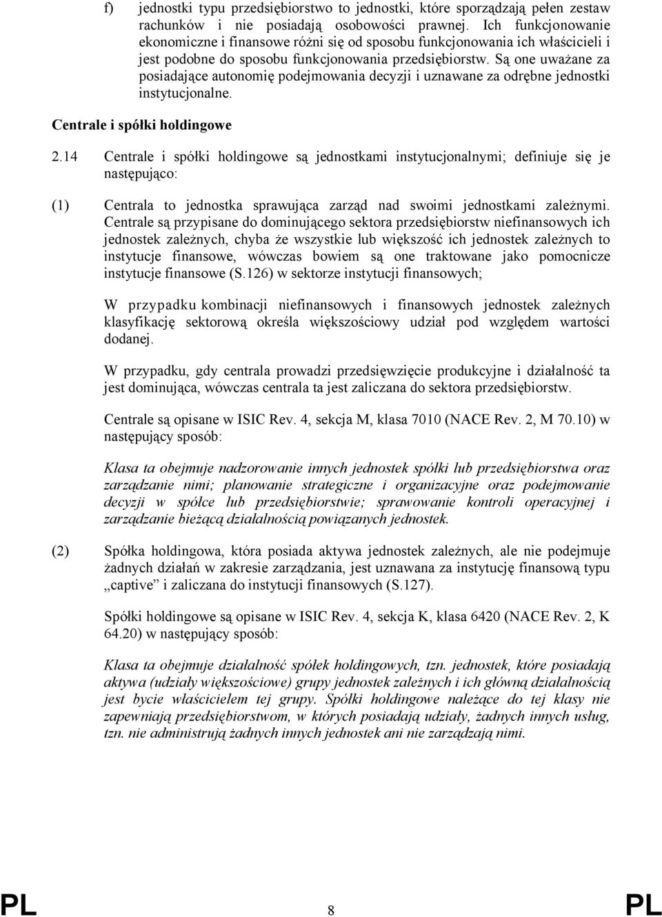 Są one uważane za posiadające autonomię podejmowania decyzji i uznawane za odrębne jednostki instytucjonalne. Centrale i spółki holdingowe 2.