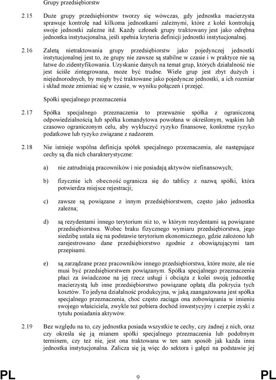 Każdy członek grupy traktowany jest jako odrębna jednostka instytucjonalna, jeśli spełnia kryteria definicji jednostki instytucjonalnej. 2.