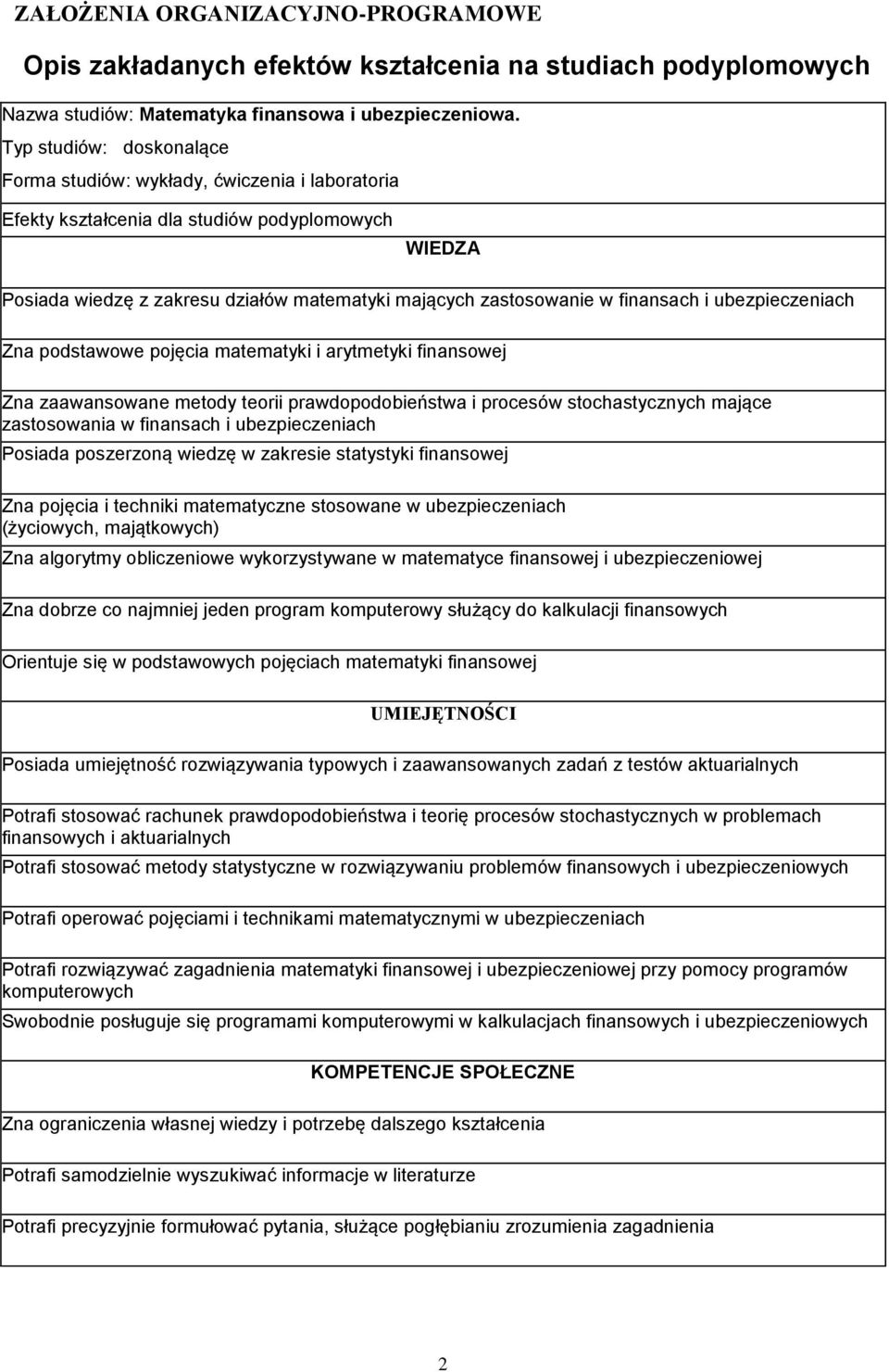 finansach i ubezpieczeniach Zna podstawowe pojęcia matematyki i arytmetyki finansowej Zna zaawansowane metody teorii prawdopodobieństwa i procesów stochastycznych mające zastosowania w finansach i