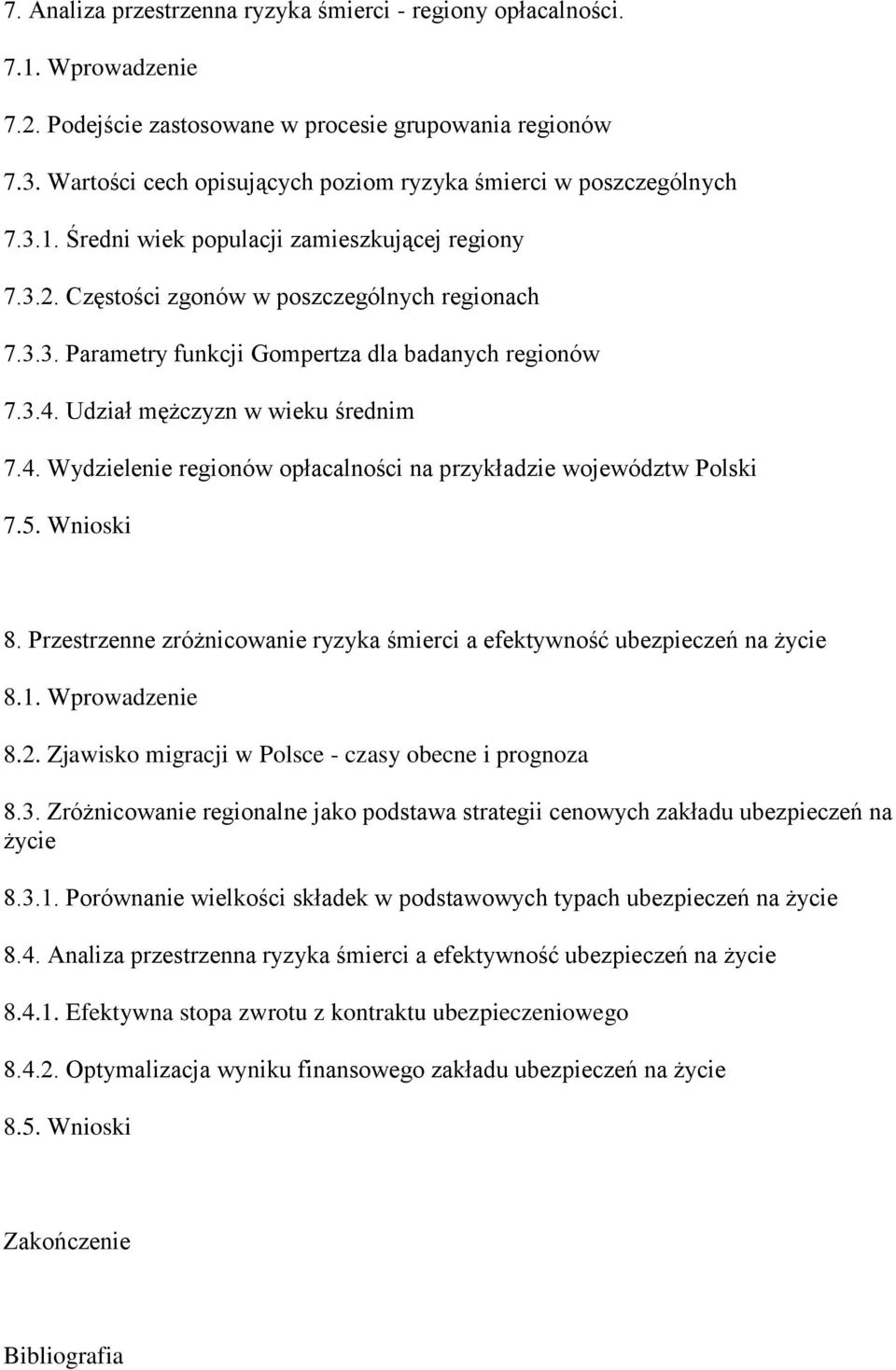 3.4. Udział mężczyzn w wieku średnim 7.4. Wydzielenie regionów opłacalności na przykładzie województw Polski 7.5. Wnioski 8.