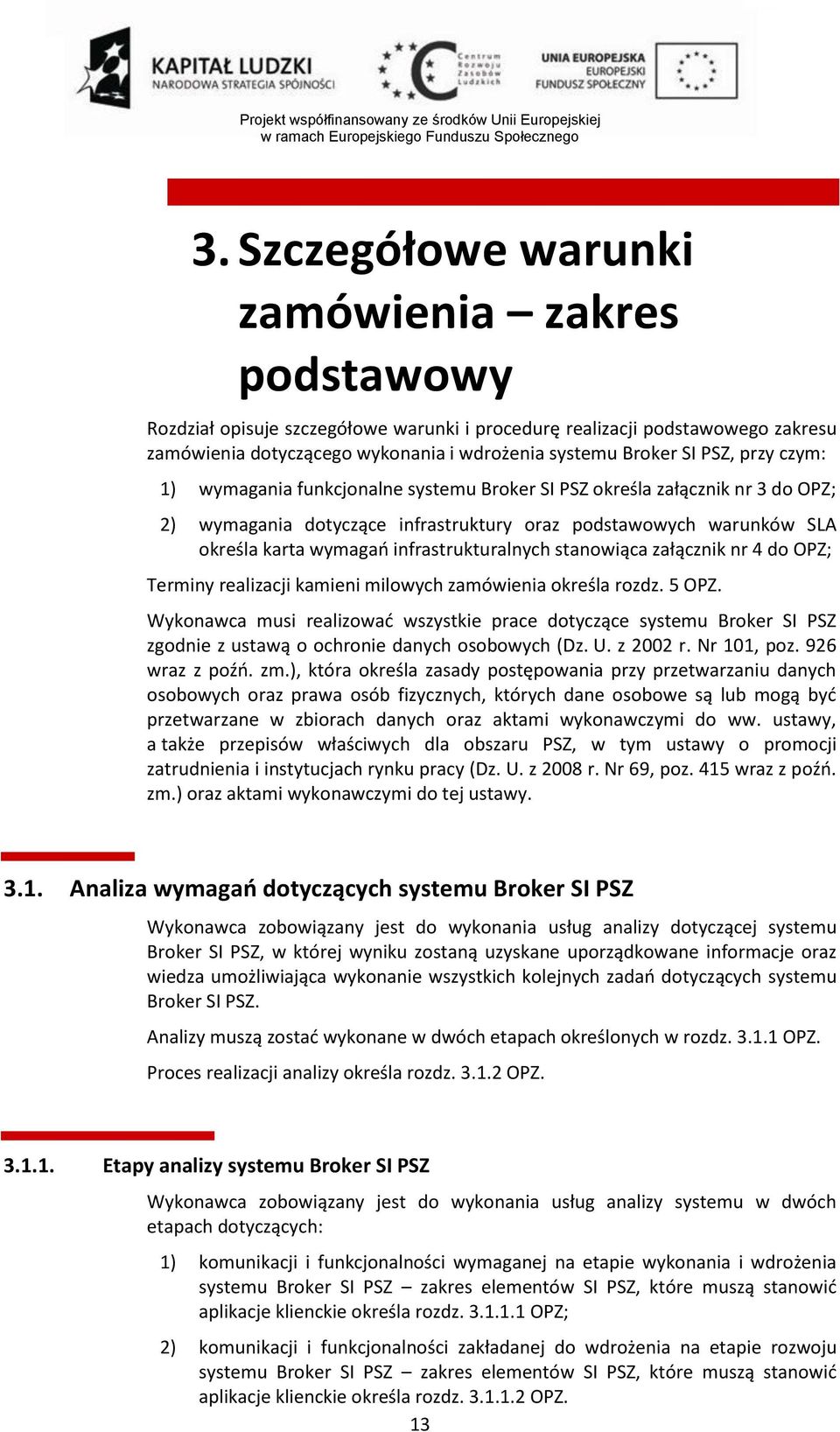 infrastrukturalnych stanowiąca załącznik nr 4 do OPZ; Terminy realizacji kamieni milowych zamówienia określa rozdz. 5 OPZ.