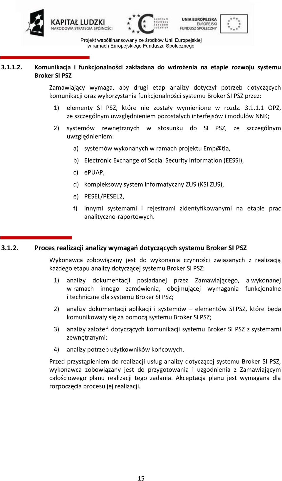 funkcjonalności systemu Broker SI PSZ przez: 1)