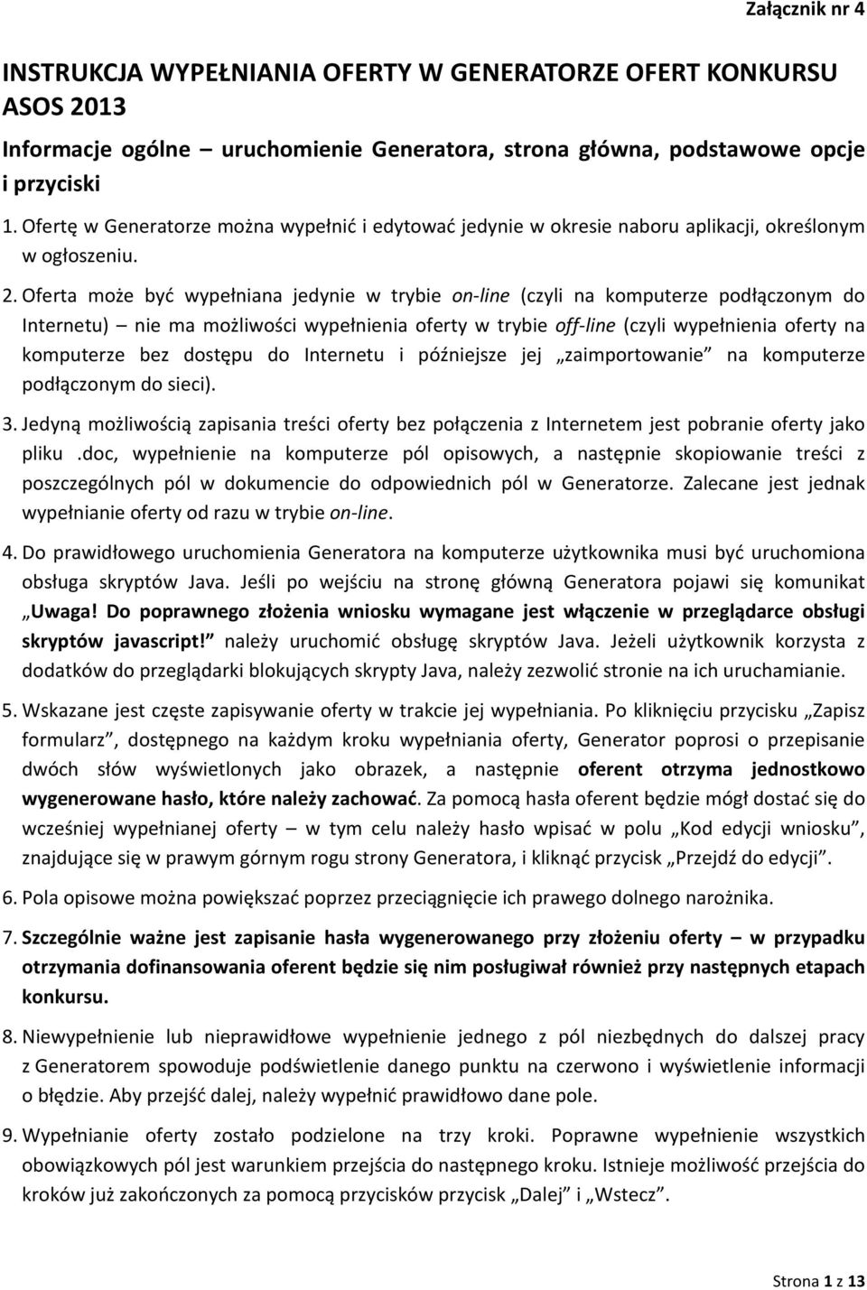 Oferta może być wypełniana jedynie w trybie on-line (czyli na komputerze podłączonym do Internetu) nie ma możliwości wypełnienia oferty w trybie off-line (czyli wypełnienia oferty na komputerze bez