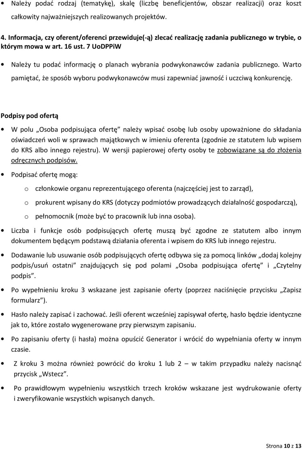 7 UoDPPiW Należy tu podać informację o planach wybrania podwykonawców zadania publicznego. Warto pamiętać, że sposób wyboru podwykonawców musi zapewniać jawność i uczciwą konkurencję.