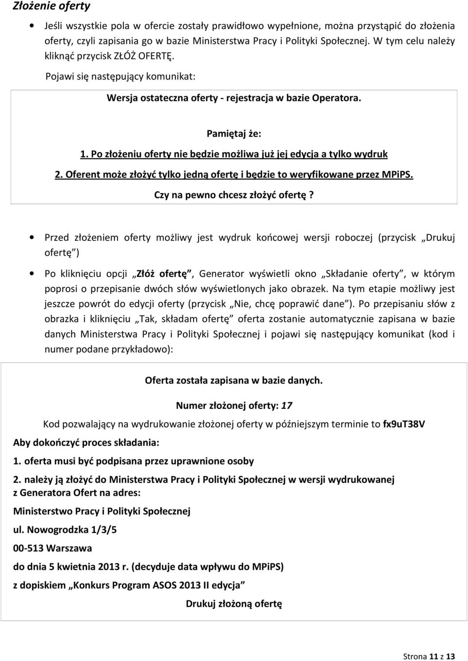 Po złożeniu oferty nie będzie możliwa już jej edycja a tylko wydruk 2. Oferent może złożyć tylko jedną ofertę i będzie to weryfikowane przez MPiPS. Czy na pewno chcesz złożyć ofertę?