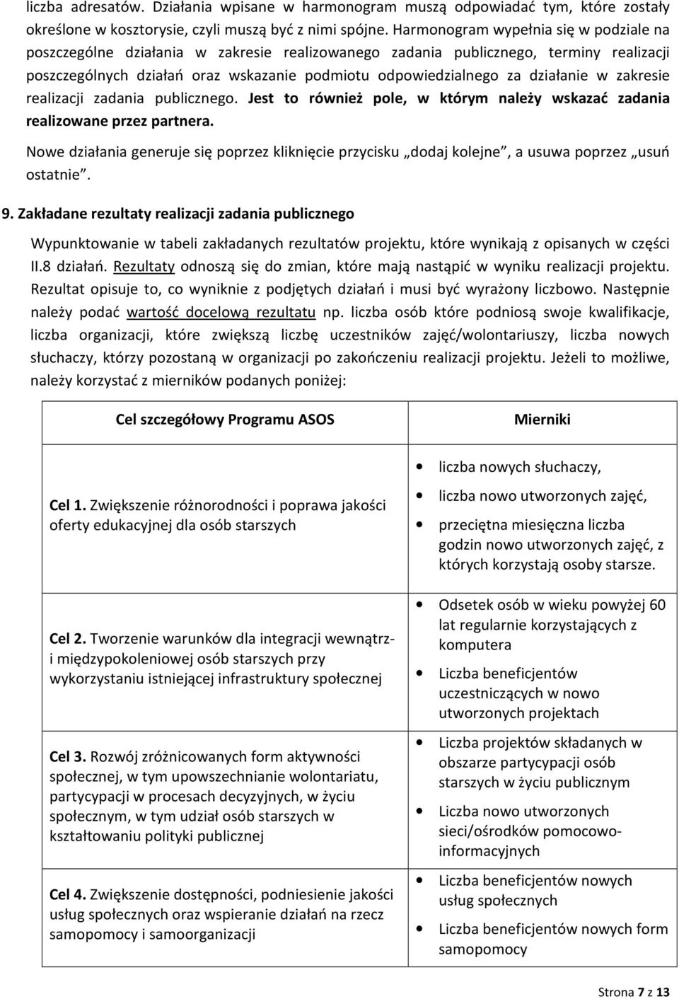 działanie w zakresie realizacji zadania publicznego. Jest to również pole, w którym należy wskazać zadania realizowane przez partnera.