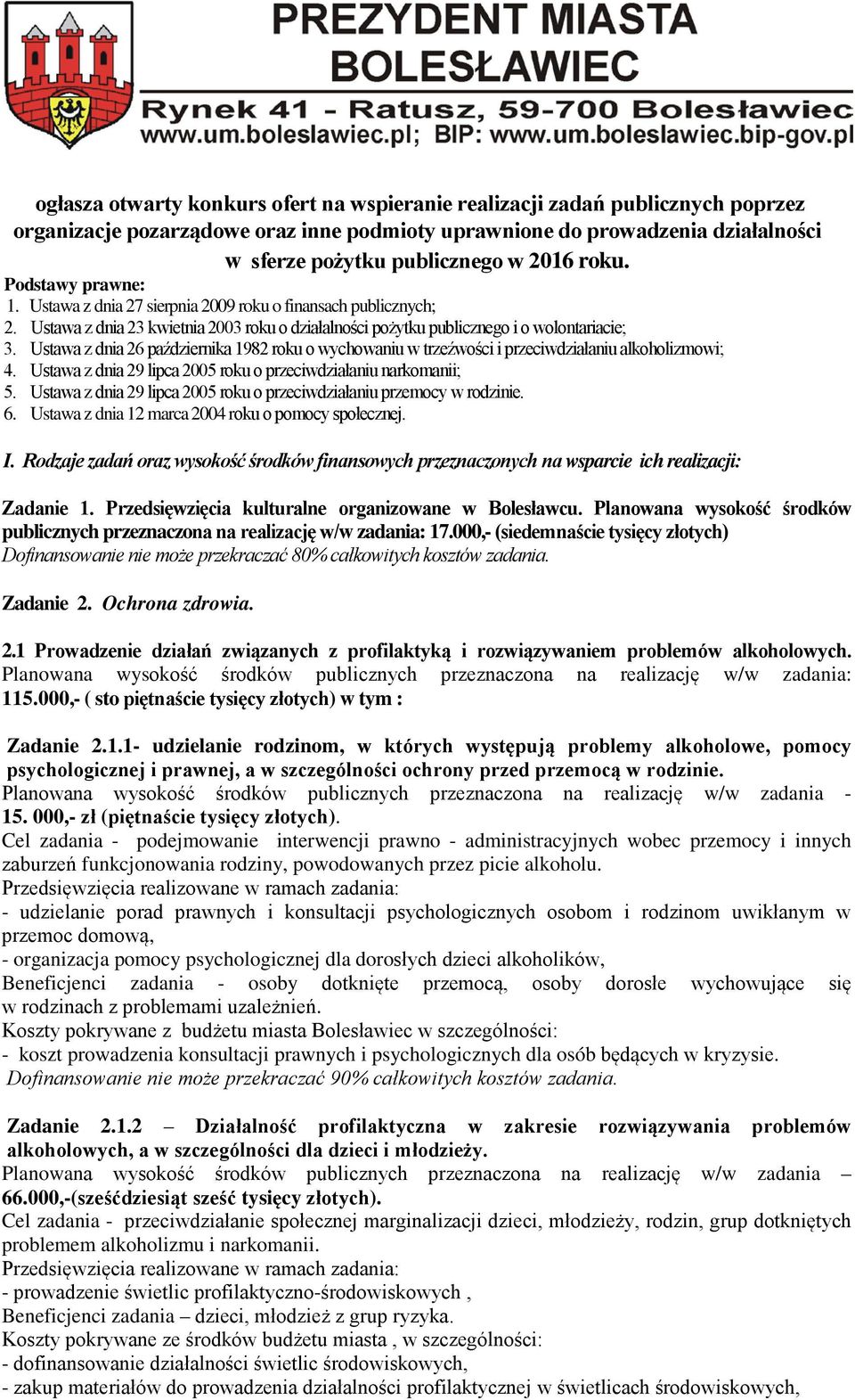 Ustawa z dnia 26 października 1982 roku o wychowaniu w trzeźwości i przeciwdziałaniu alkoholizmowi; 4. Ustawa z dnia 29 lipca 2005 roku o przeciwdziałaniu narkomanii; 5.