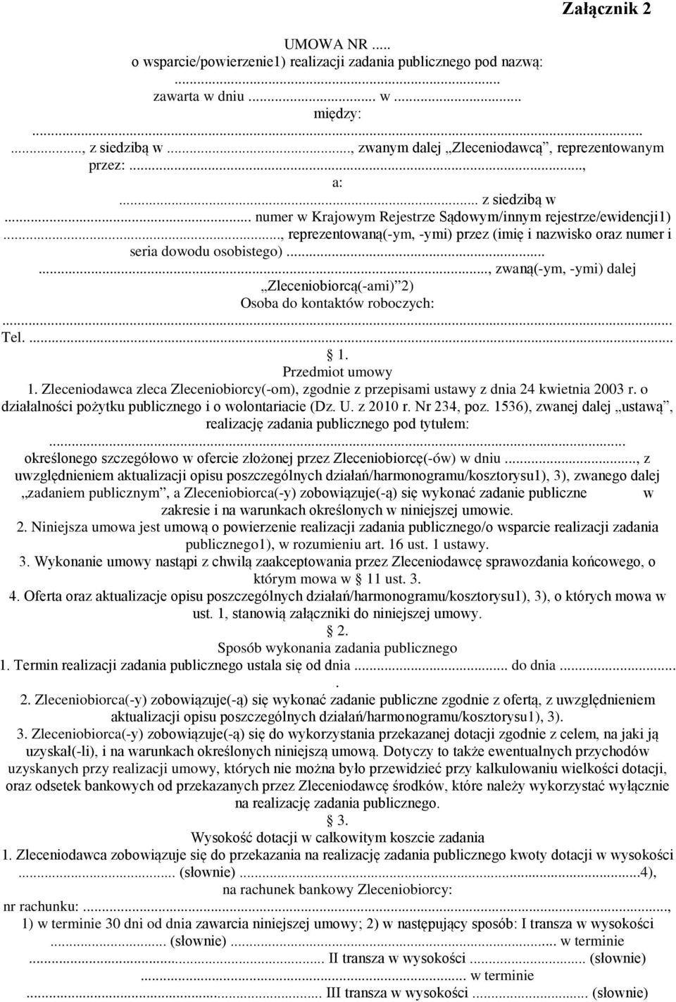 ....., zwaną(-ym, -ymi) dalej Zleceniobiorcą(-ami) 2) Osoba do kontaktów roboczych:... Tel.... 1. Przedmiot umowy 1.