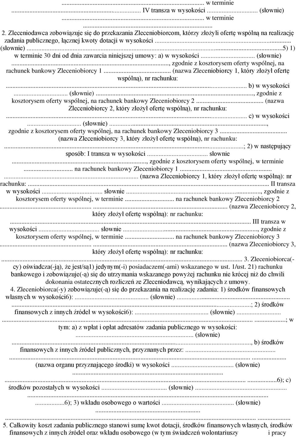 ..5) 1) w terminie 30 dni od dnia zawarcia niniejszej umowy: a) w wysokości... (słownie)..., zgodnie z kosztorysem oferty wspólnej, na rachunek bankowy Zleceniobiorcy 1.