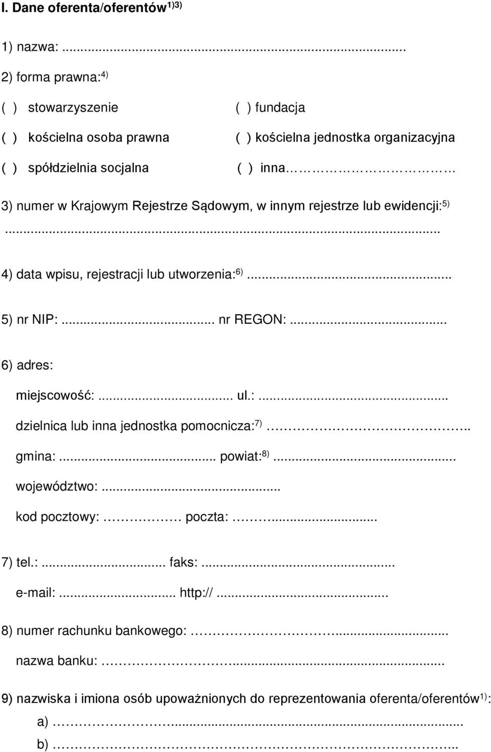 Krajowym Rejestrze Sądowym, w innym rejestrze lub ewidencji: 5)... 4) data wpisu, rejestracji lub utworzenia: 6)... 5) nr NIP:... nr REGON:... 6) adres: miejscowość:... ul.