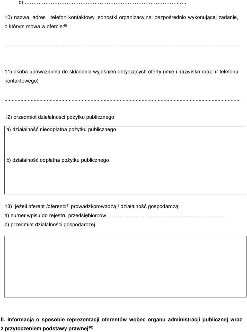 .. 12) przedmiot działalności pożytku publicznego: a) działalność nieodpłatna pożytku publicznego b) działalność odpłatna pożytku publicznego 13) jeżeli oferent