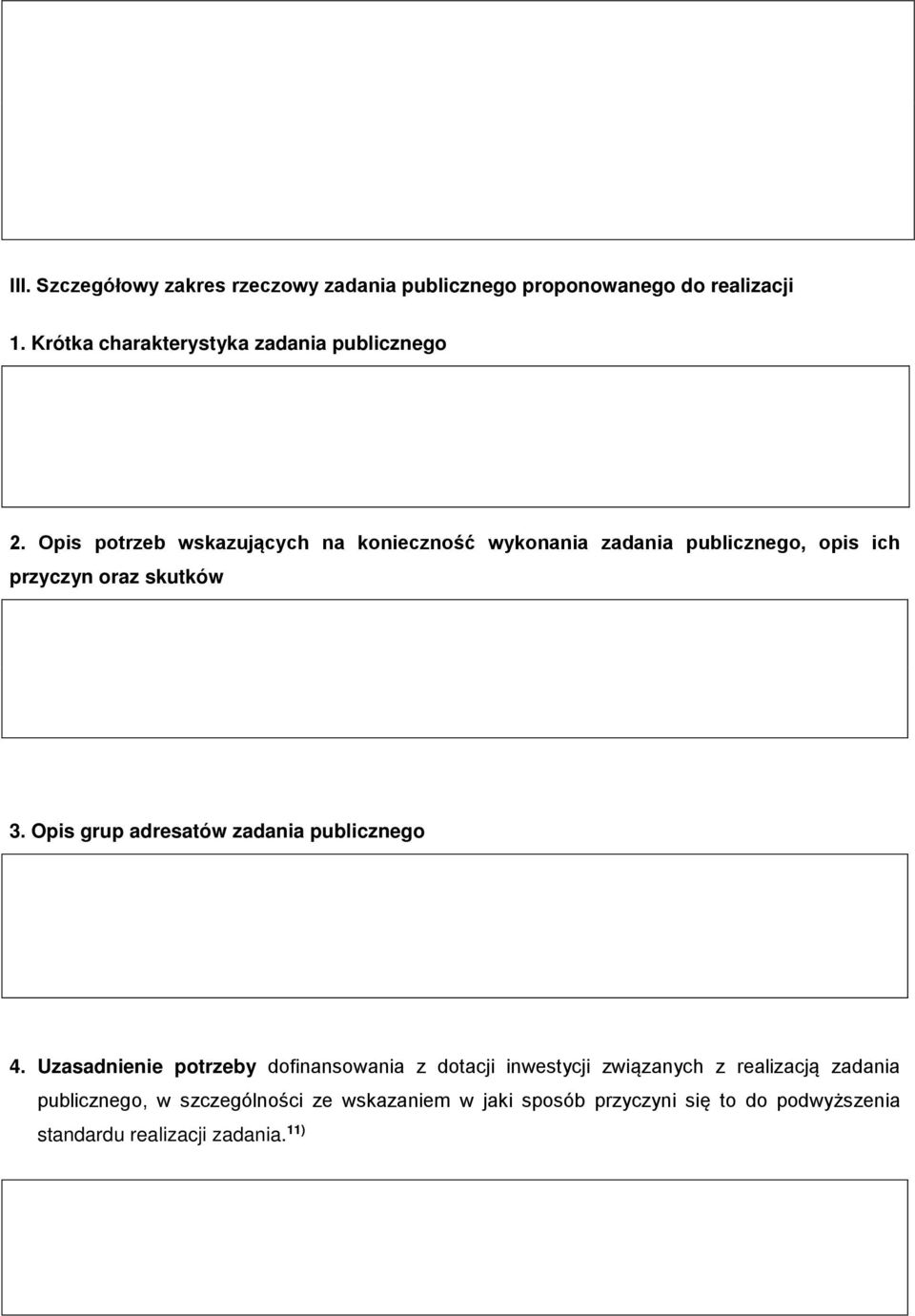 Opis potrzeb wskazujących na konieczność wykonania zadania publicznego, opis ich przyczyn oraz skutków 3.