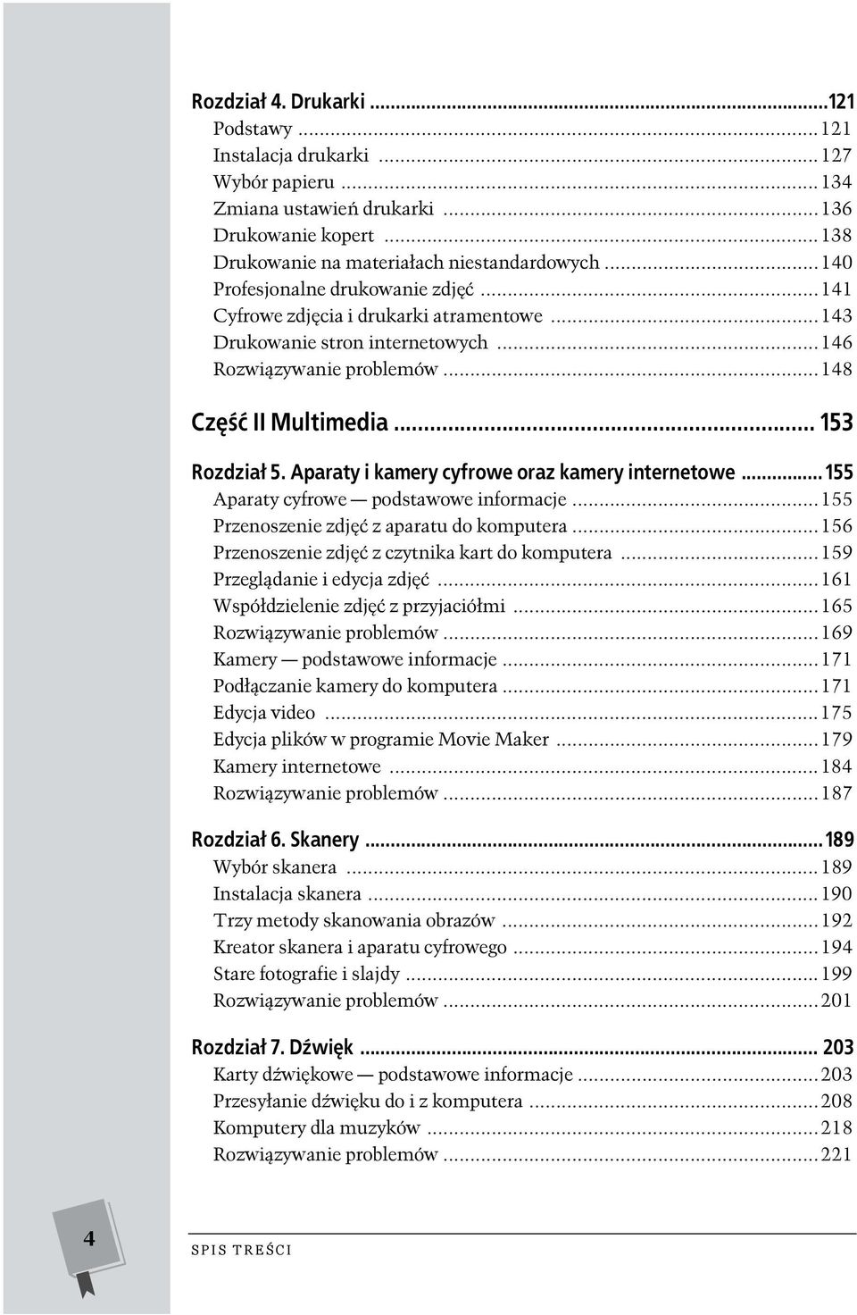 Aparaty i kamery cyfrowe oraz kamery internetowe... 155 Aparaty cyfrowe podstawowe informacje...155 Przenoszenie zdjęć z aparatu do komputera...156 Przenoszenie zdjęć z czytnika kart do komputera.