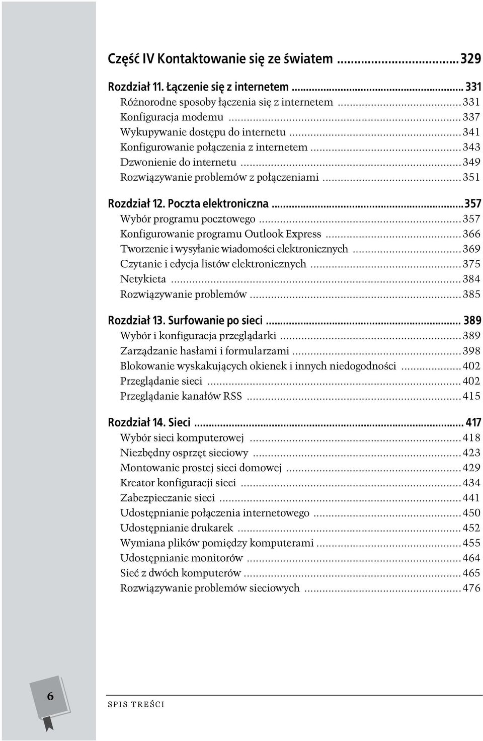 ..357 Konfigurowanie programu Outlook Express...366 Tworzenie i wysyłanie wiadomości elektronicznych...369 Czytanie i edycja listów elektronicznych...375 Netykieta...384 Rozwiązywanie problemów.