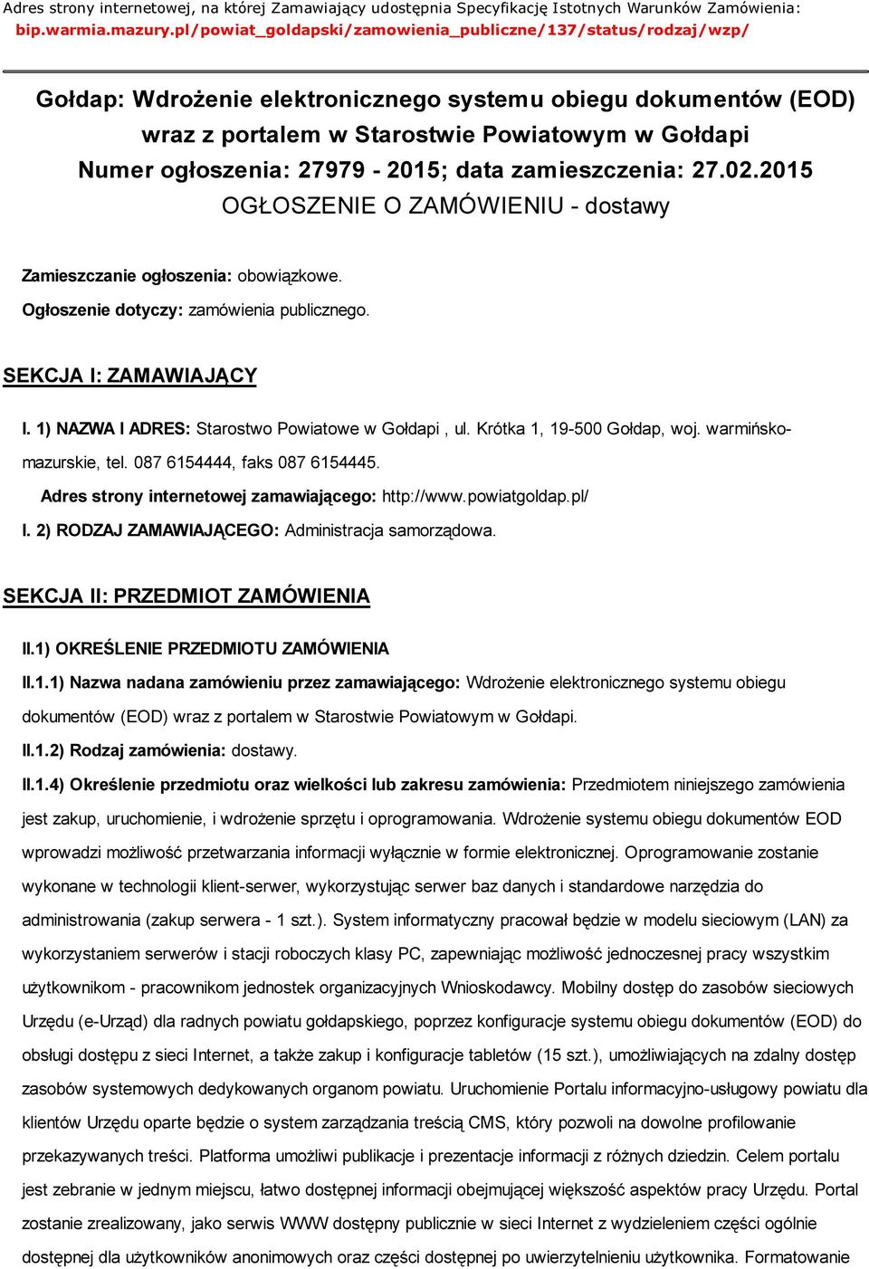 27979-2015; data zamieszczenia: 27.02.2015 OGŁOSZENIE O ZAMÓWIENIU - dostawy Zamieszczanie ogłoszenia: obowiązkowe. Ogłoszenie dotyczy: zamówienia publicznego. SEKCJA I: ZAMAWIAJĄCY I.