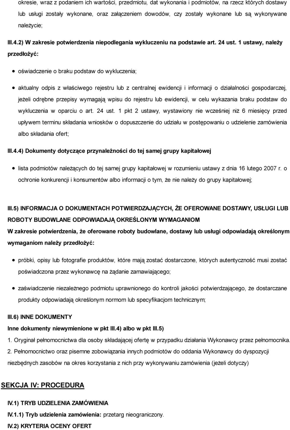 1 ustawy, należy przedłożyć: oświadczenie o braku podstaw do wykluczenia; aktualny odpis z właściwego rejestru lub z centralnej ewidencji i informacji o działalności gospodarczej, jeżeli odrębne