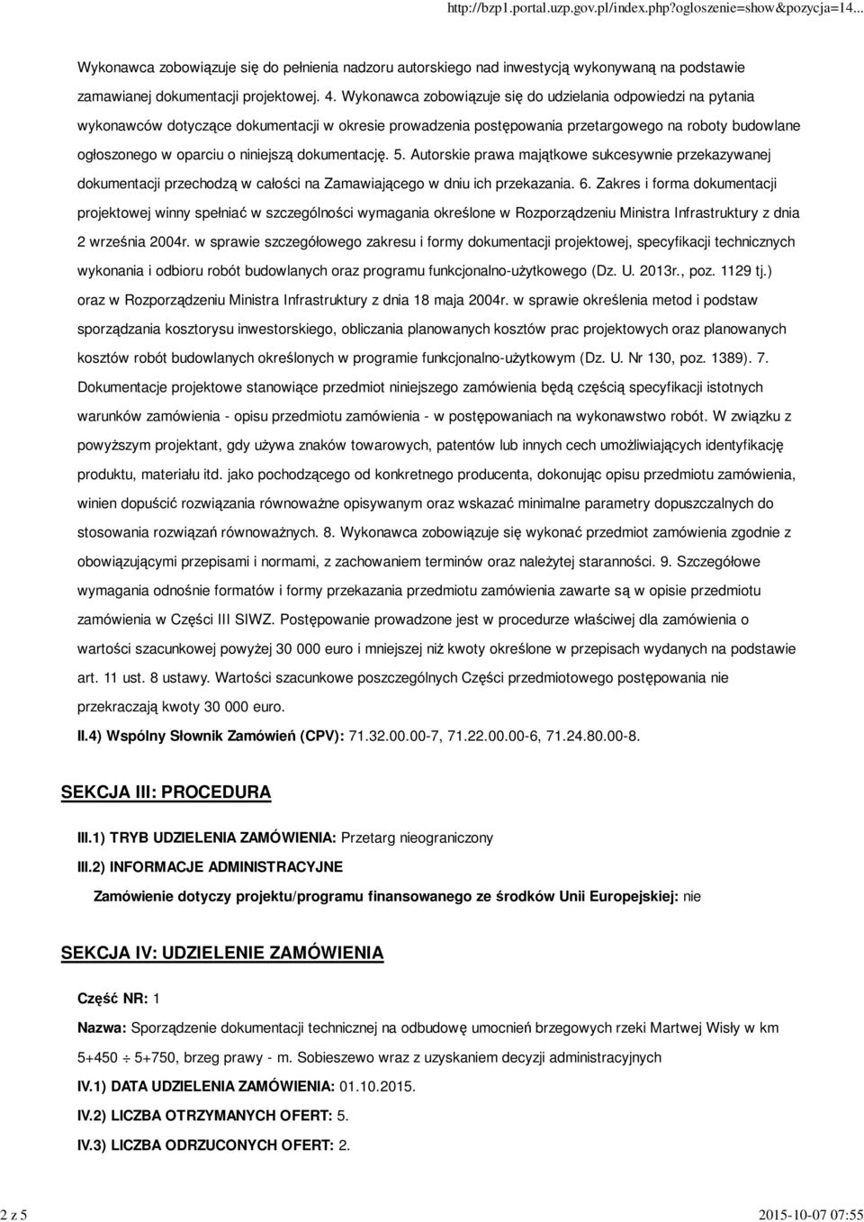 dokumentację. 5. Autorskie prawa majątkowe sukcesywnie przekazywanej dokumentacji przechodzą w całości na Zamawiającego w dniu ich przekazania. 6.