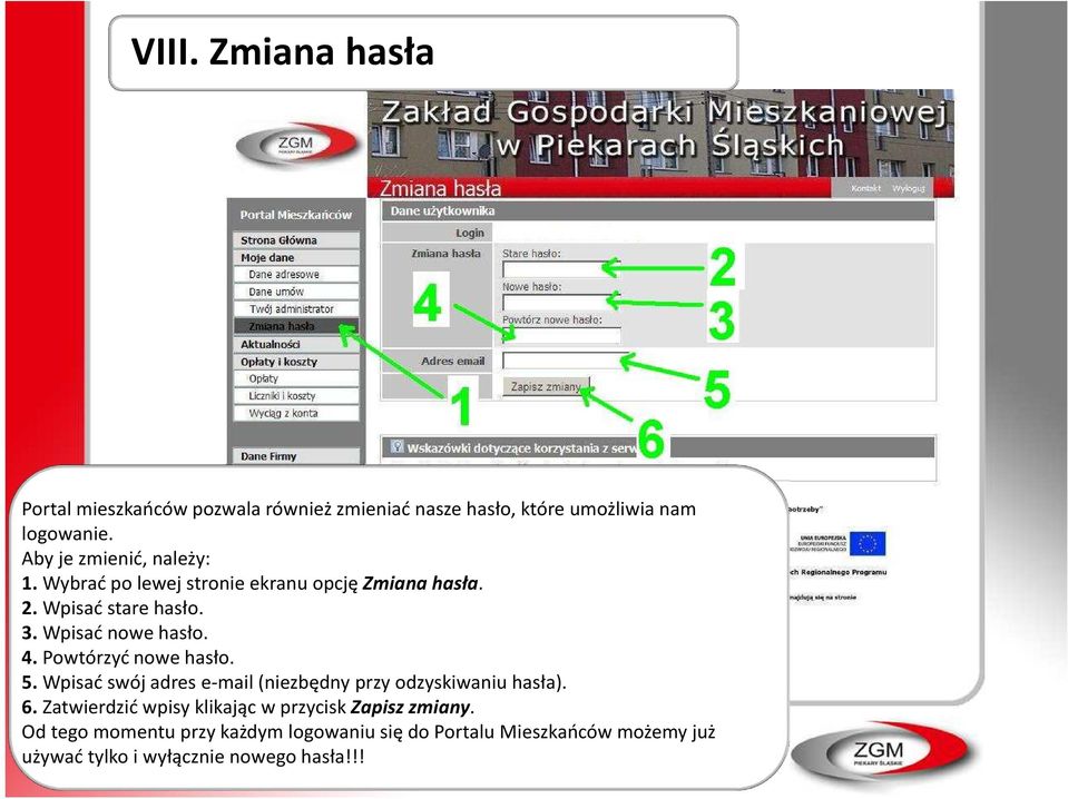 4. Powtórzyć nowe hasło. 5. Wpisać swój adres e-mail (niezbędny przy odzyskiwaniu hasła). 6.