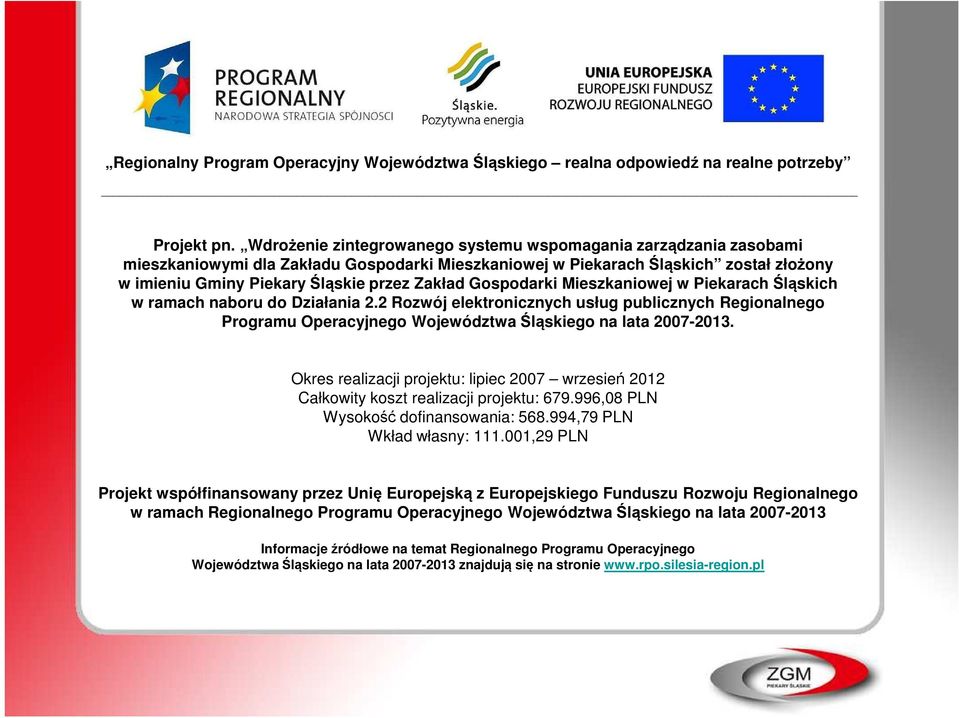 Gospodarki Mieszkaniowej w Piekarach Śląskich w ramach naboru do Działania 2.2 Rozwój elektronicznych usług publicznych Regionalnego Programu Operacyjnego Województwa Śląskiego na lata 2007-2013.