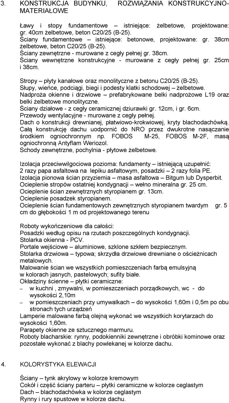 cm i cm. Stropy płyty kanałowe oraz monolityczne z betonu C20/ (B). Słupy, wieńce, podciągi, biegi i podesty klatki schodowej żelbetowe.