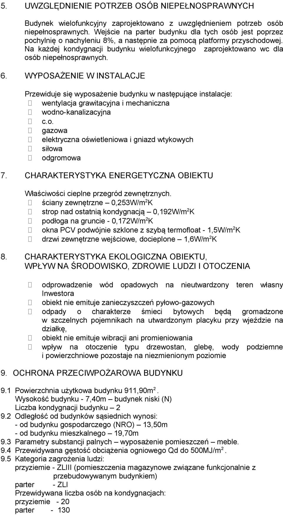 Na każdej kondygnacji budynku wielofunkcyjnego zaprojektowano wc dla osób niepełnosprawnych. 6.