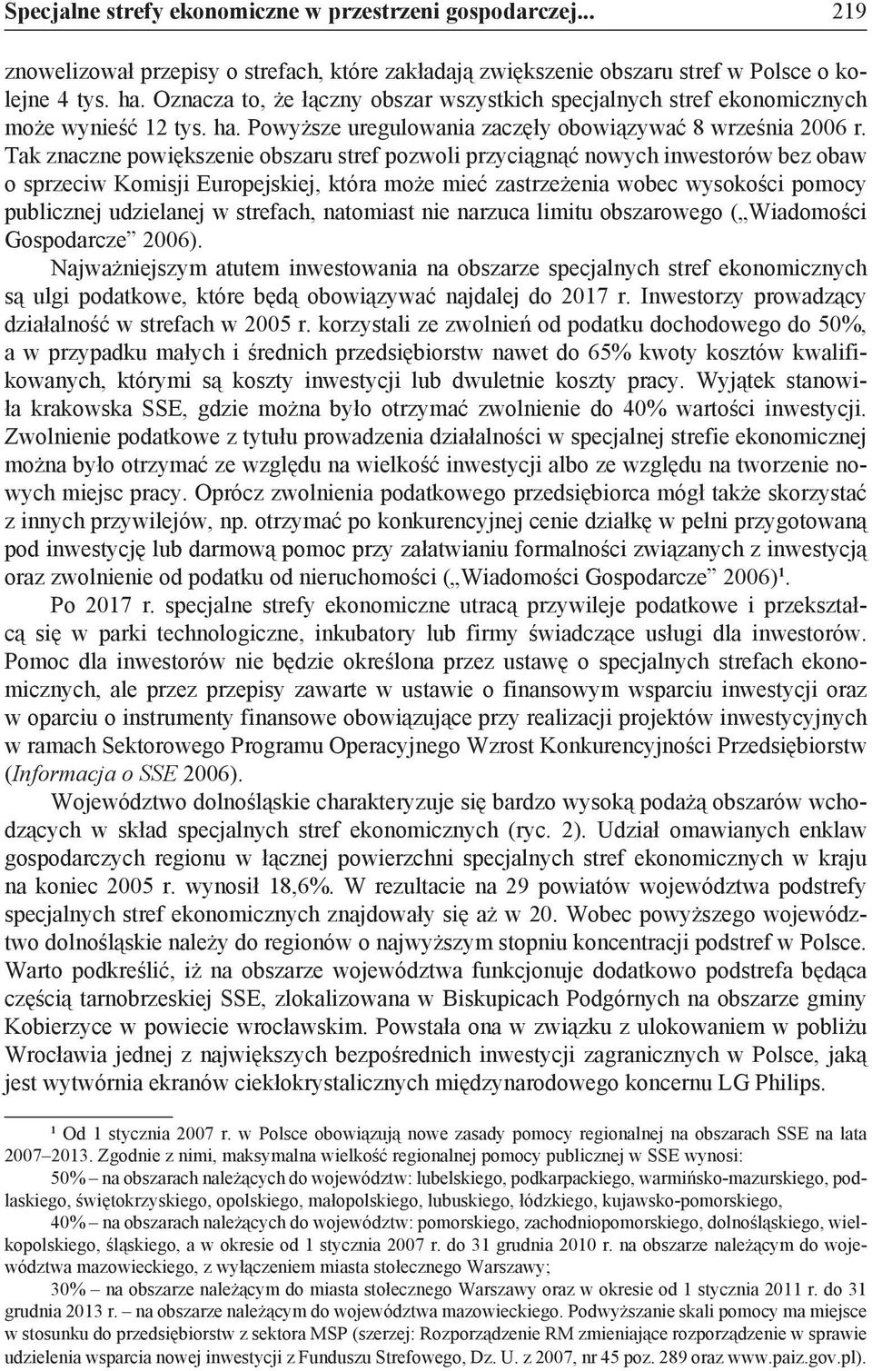 Tak znaczne powiększenie obszaru stref pozwoli przyciągnąć nowych inwestorów bez obaw o sprzeciw Komisji Europejskiej, która może mieć zastrzeżenia wobec wysokości pomocy publicznej udzielanej w