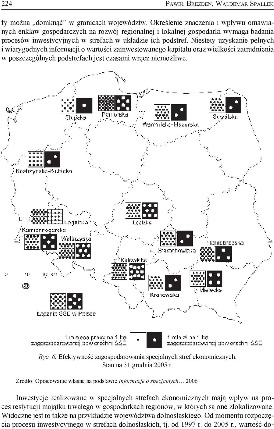 Niestety uzyskanie pełnych i wiarygodnych informacji o wartości zainwestowanego kapitału oraz wielkości zatrudnienia w poszczególnych podstrefach jest czasami wręcz niemożliwe. Ryc. 6.