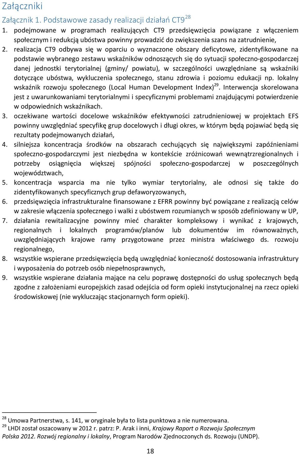 realizacja CT9 odbywa się w oparciu o wyznaczone obszary deficytowe, zidentyfikowane na podstawie wybranego zestawu wskaźników odnoszących się do sytuacji społeczno-gospodarczej danej jednostki