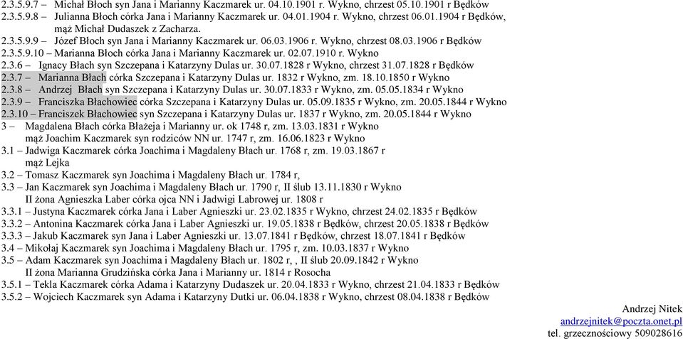 02.07.1910 r. Wykno 2.3.6 Ignacy Błach syn Szczepana i Katarzyny Dulas ur. 30.07.1828 r Wykno, chrzest 31.07.1828 r Będków 2.3.7 Marianna Błach córka Szczepana i Katarzyny Dulas ur. 1832 r Wykno, zm.