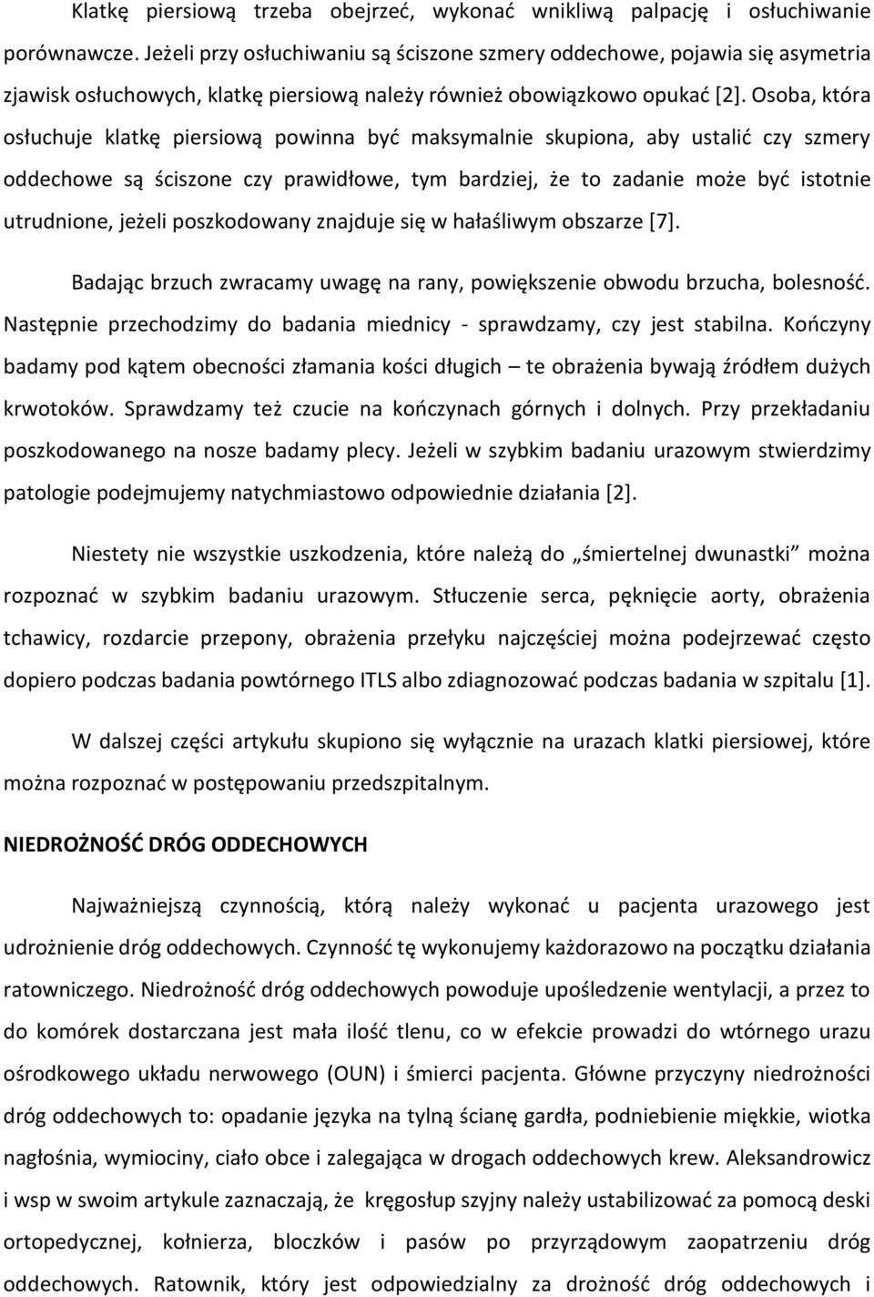 Osoba, która osłuchuje klatkę piersiową powinna być maksymalnie skupiona, aby ustalić czy szmery oddechowe są ściszone czy prawidłowe, tym bardziej, że to zadanie może być istotnie utrudnione, jeżeli