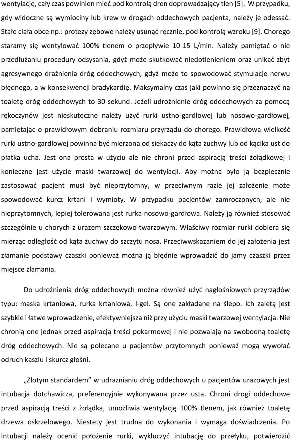 Należy pamiętać o nie przedłużaniu procedury odsysania, gdyż może skutkować niedotlenieniem oraz unikać zbyt agresywnego drażnienia dróg oddechowych, gdyż może to spowodować stymulacje nerwu