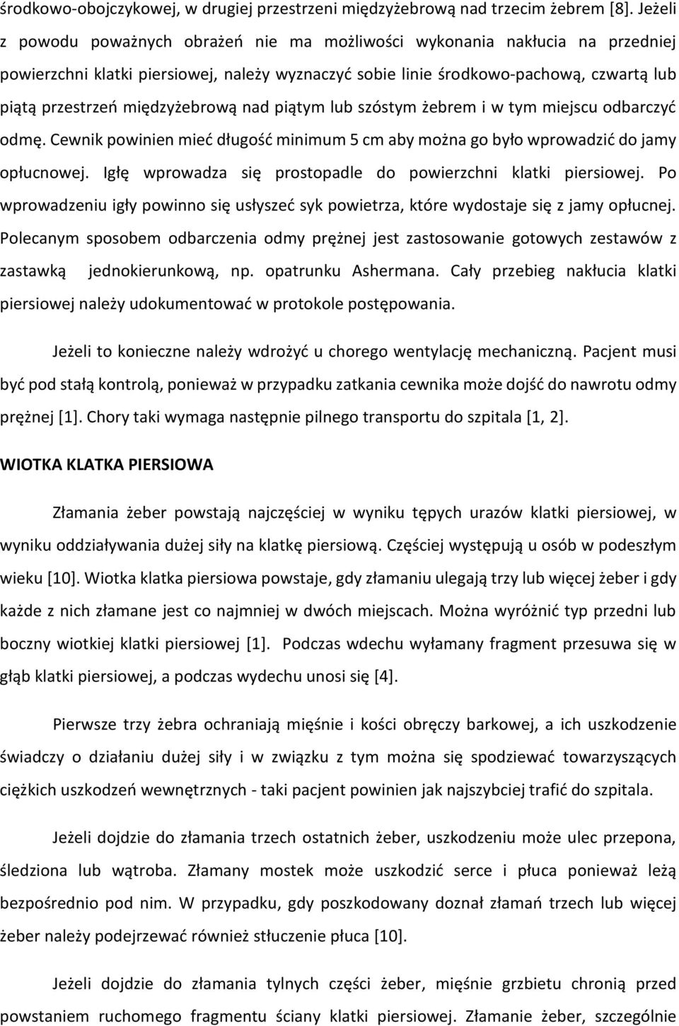 międzyżebrową nad piątym lub szóstym żebrem i w tym miejscu odbarczyć odmę. Cewnik powinien mieć długość minimum 5 cm aby można go było wprowadzić do jamy opłucnowej.