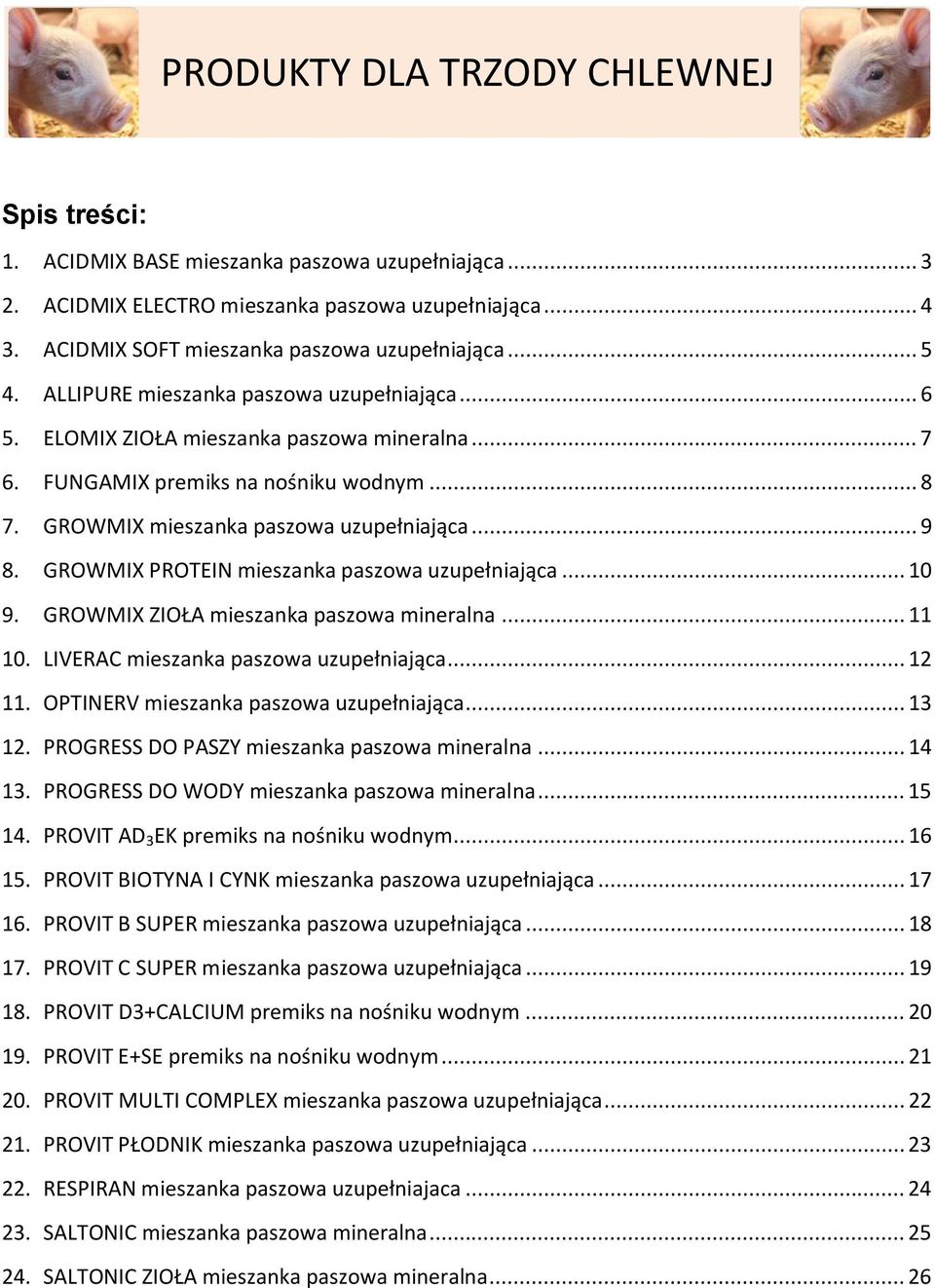 GROWMIX PROTEIN mieszanka paszowa uzupe niaj ca... 10 9. GROWMIX ZIO A mieszanka paszowa mineralna... 11 10. LIVERAC mieszanka paszowa uzupe niaj ca... 12 11. OPTINERV mieszanka paszowa uzupe niaj ca.