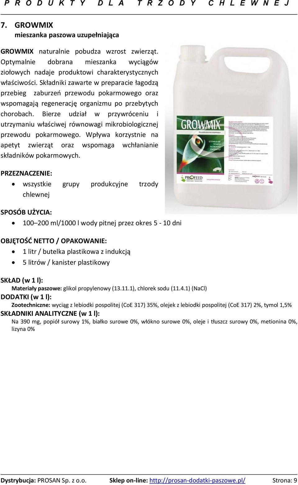 Bierze udzia w przywróceniu i utrzymaniu w a ciwej równowagi mikrobiologicznej przewodu pokarmowego. Wp ywa korzystnie na apetyt zwierz t oraz wspomaga wch anianie sk adników pokarmowych.