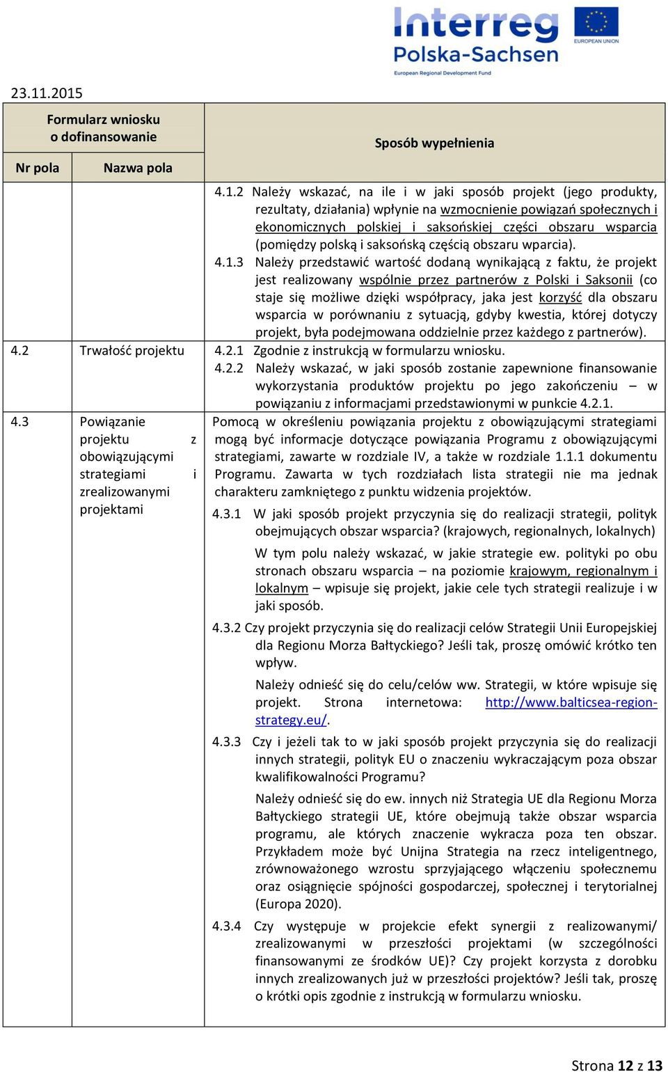 3 Należy przedstawić wartość dodaną wynikającą z faktu, że projekt jest realizowany wspólnie przez partnerów z Polski i Saksonii (co staje się możliwe dzięki współpracy, jaka jest korzyść dla obszaru