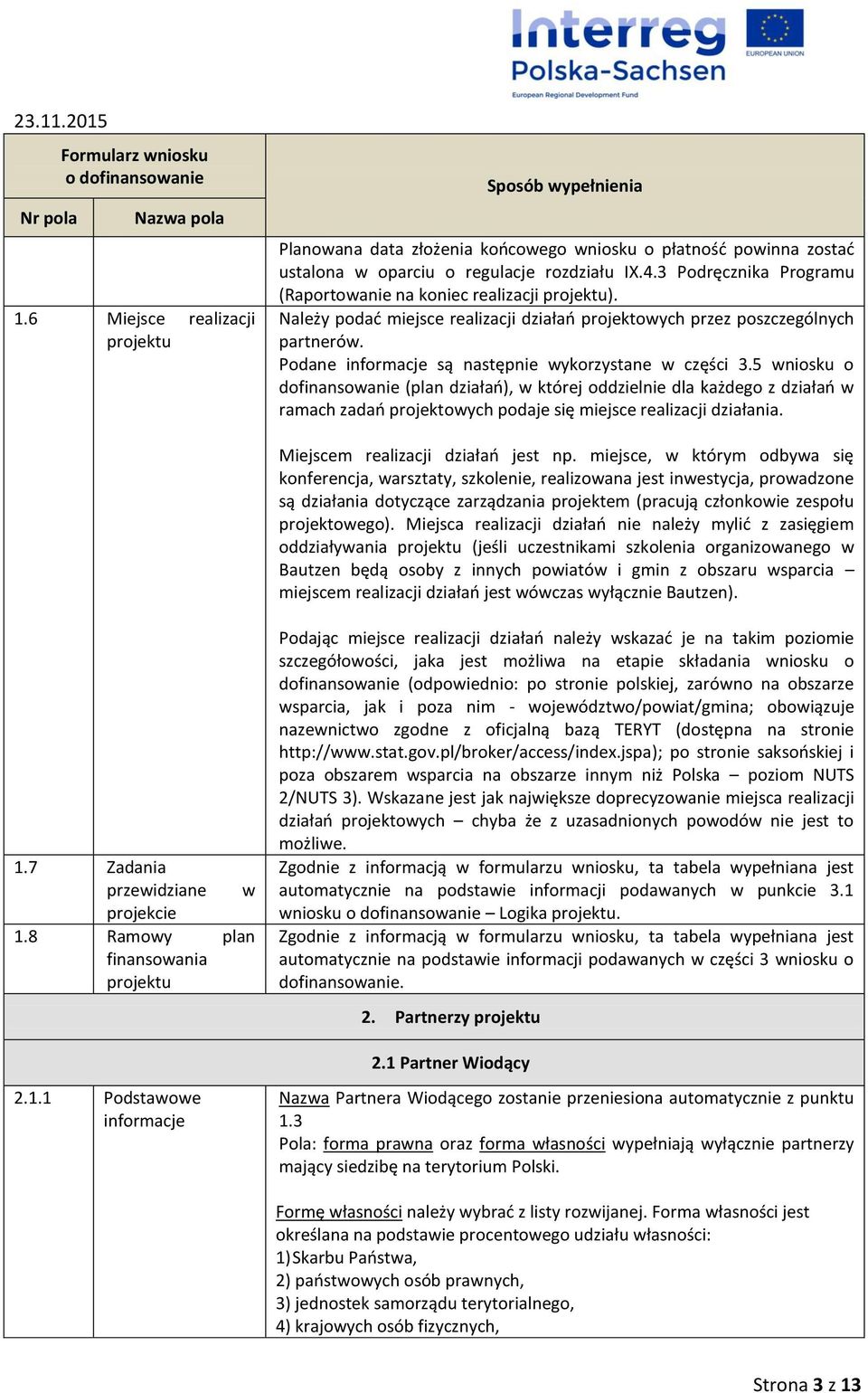 5 wniosku o dofinansowanie (plan działań), w której oddzielnie dla każdego z działań w ramach zadań projektowych podaje się miejsce realizacji działania. Miejscem realizacji działań jest np.