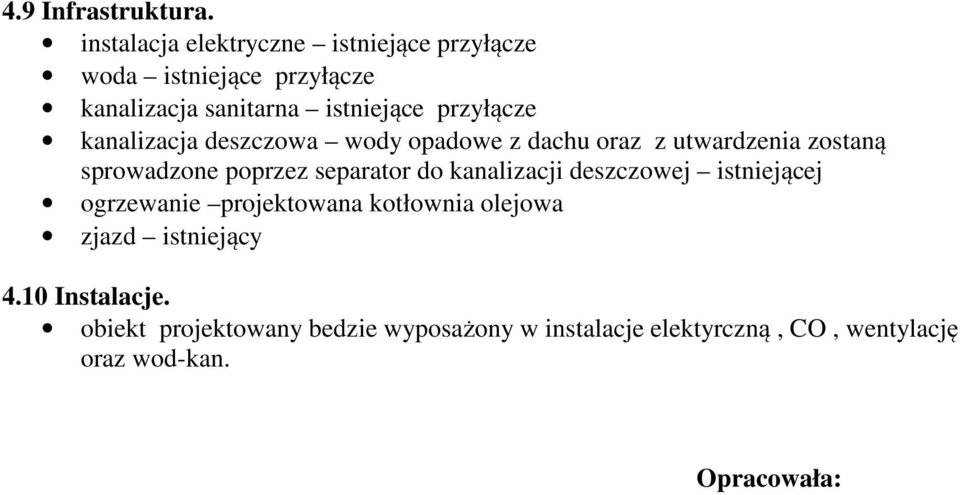 kanalizacja deszczowa wody opadowe z dachu oraz z utwardzenia zostaną sprowadzone poprzez separator do