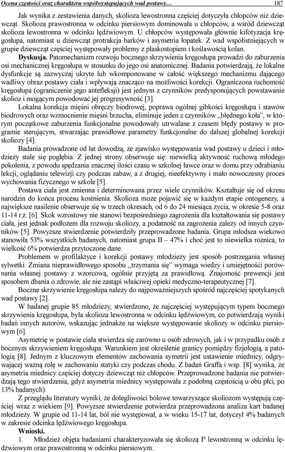 U chłopców występowała głównie kifotyzacja kręgosłupa, natomiast u dziewcząt protrakcja barków i asymetria łopatek.