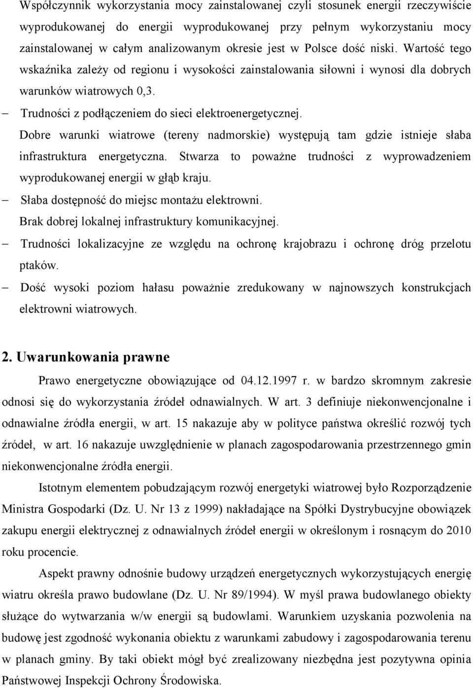 Trudności z podłączeniem do sieci elektroenergetycznej. Dobre warunki wiatrowe (tereny nadmorskie) występują tam gdzie istnieje słaba infrastruktura energetyczna.