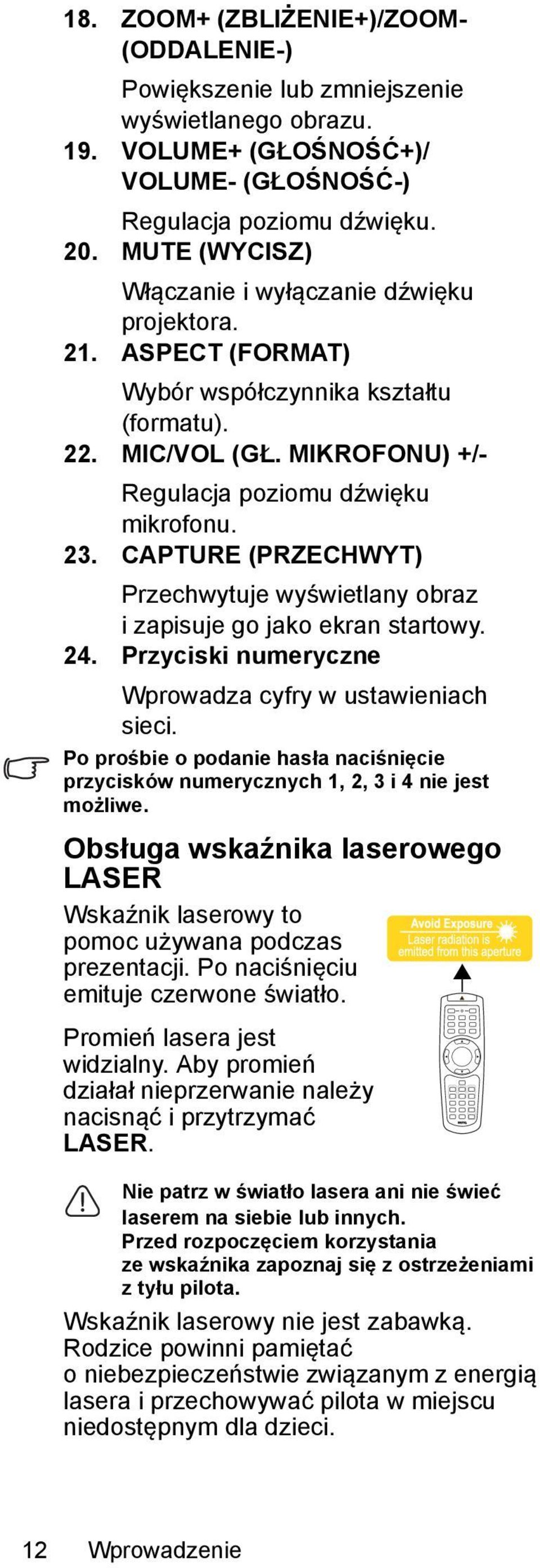 CAPTURE (PRZECHWYT) Przechwytuje wyświetlany obraz i zapisuje go jako ekran startowy. 24. Przyciski numeryczne Wprowadza cyfry w ustawieniach sieci.