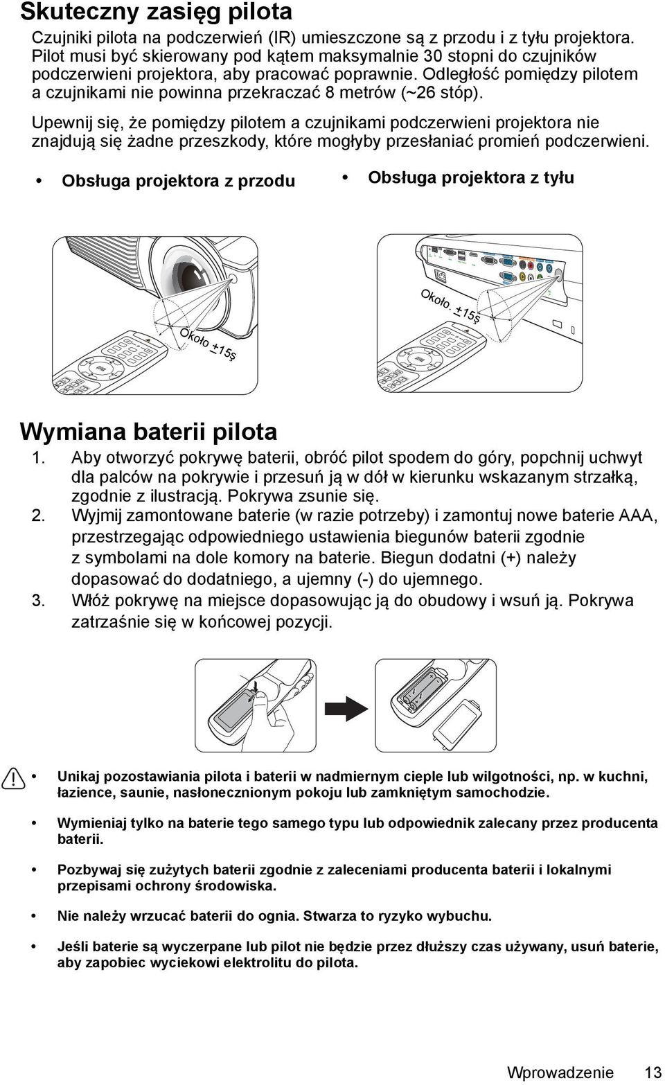 Odległość pomiędzy pilotem a czujnikami nie powinna przekraczać 8 metrów (~26 stóp).