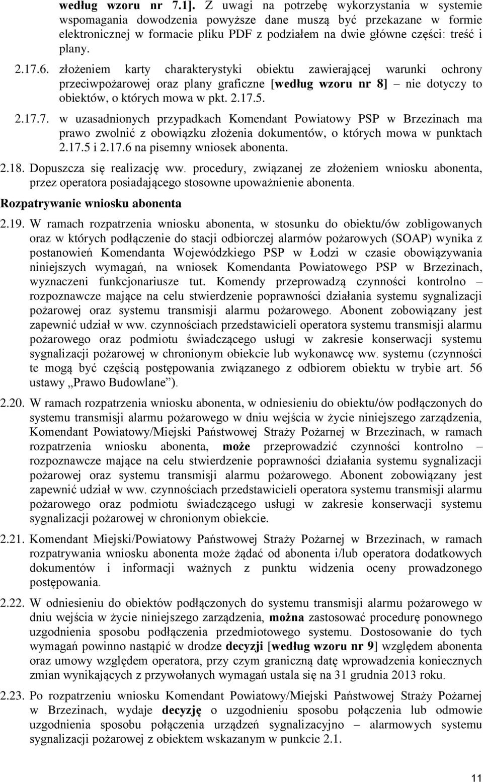 17.6. złożeniem karty charakterystyki obiektu zawierającej warunki ochrony przeciwpożarowej oraz plany graficzne [według wzoru nr 8] nie dotyczy to obiektów, o których mowa w pkt. 2.17.5. 2.17.7. w uzasadnionych przypadkach Komendant Powiatowy PSP w Brzezinach ma prawo zwolnić z obowiązku złożenia dokumentów, o których mowa w punktach 2.