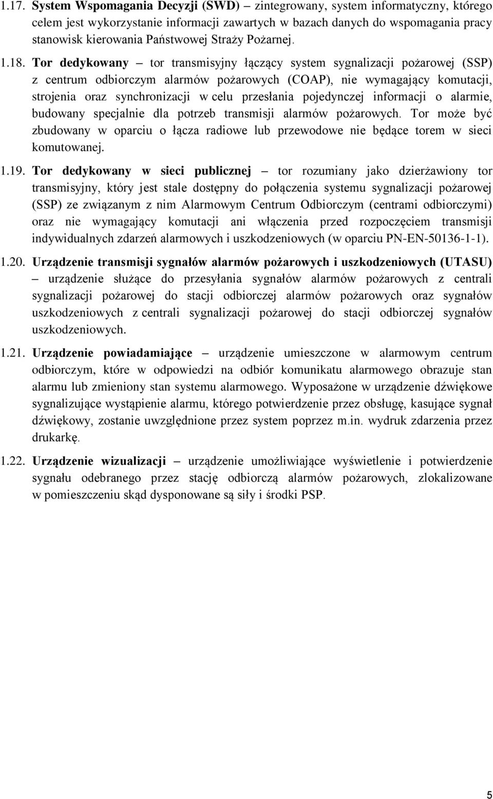 Tor dedykowany tor transmisyjny łączący system sygnalizacji pożarowej (SSP) z centrum odbiorczym alarmów pożarowych (COAP), nie wymagający komutacji, strojenia oraz synchronizacji w celu przesłania