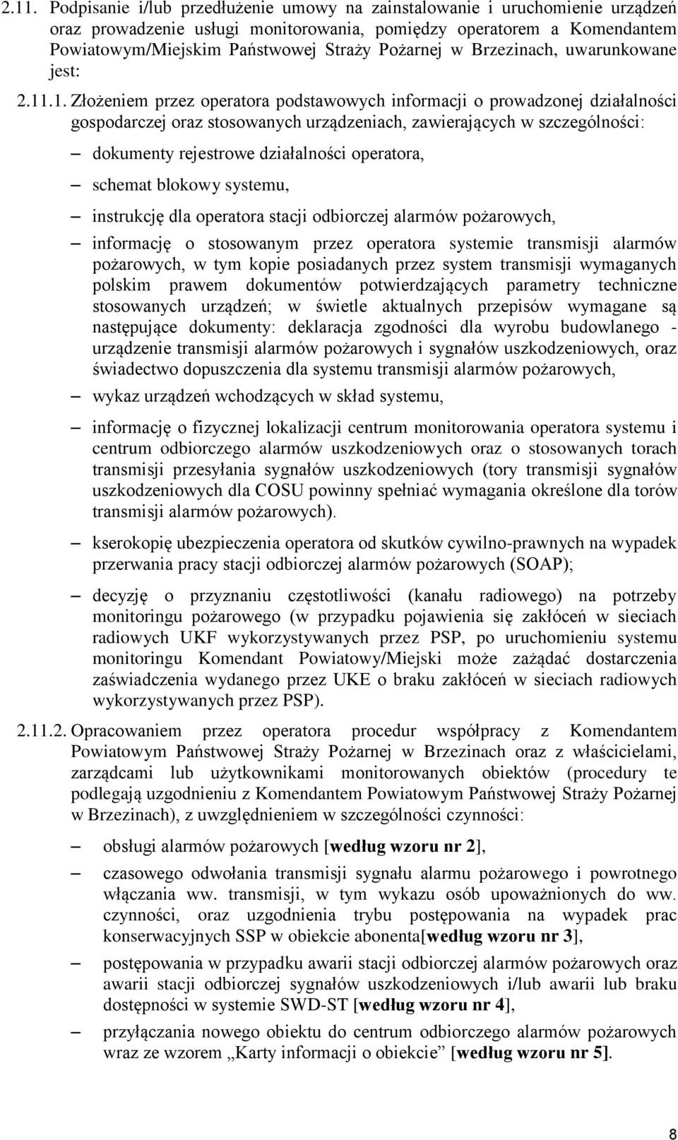 .1. Złożeniem przez operatora podstawowych informacji o prowadzonej działalności gospodarczej oraz stosowanych urządzeniach, zawierających w szczególności: dokumenty rejestrowe działalności